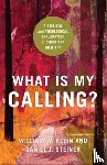 Klein, William W., Steiner, Daniel J. - What Is My Calling? – A Biblical and Theological Exploration of Christian Identity