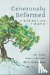 Billings, J. Todd - Generously Reformed: Theology Rooted Deep and Reaching Wide