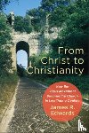 Edwards, James R. - From Christ to Christianity