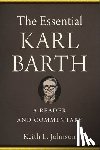 Johnson, Keith L. - The Essential Karl Barth – A Reader and Commentary