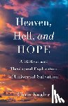 Kugler, Chris - Heaven, Hell, and Hope: A Biblical and Theological Exploration of Universal Salvation