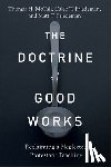 Mccall, Thomas H., Friedeman, Caleb T., Friedeman, Matt T. - The Doctrine of Good Works – Reclaiming a Neglected Protestant Teaching
