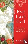 Parker, Julie Faith - Eve Isn`t Evil – Feminist Readings of the Bible to Upend Our Assumptions