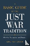 Patterson, Eric - A Basic Guide to the Just War Tradition – Christian Foundations and Practices