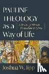 Jipp, Joshua W. - Pauline Theology as a Way of Life – A Vision of Human Flourishing in Christ