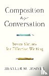 Hoover, Heather M. - Composition as Conversation – Seven Virtues for Effective Writing