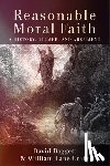 Baggett, David - Reasonable Moral Faith: A History, Primer, and Argument