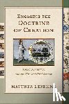 Levering, Matthew - Engaging the Doctrine of Creation: Cosmos, Creatures, and the Wise and Good Creator