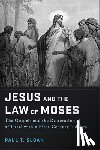 Sloan, Paul T. - Jesus and the Law of Moses: The Gospels and the Restoration of Israel Within First-Century Judaism