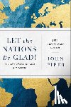 Piper, John - Let the Nations Be Glad!: The Supremacy of God in Missions
