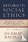 Bavinck, Herman - Reformed Social Ethics: Perspectives on Society, Culture, State, Church, and the Kingdom of God