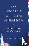 Félix-Jäger, Steven - The Problem and Promise of Freedom: A Public Theology for the Church