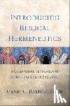 Bartholomew, Craig G. - Introducing Biblical Hermeneutics: A Comprehensive Framework for Hearing God in Scripture