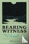 Lee Hill, Daniel - Bearing Witness: What the Church Can Learn from Early Abolitionists