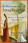 Heim, Knut M. - A Hermeneutic of Imagination: Unlocking Scripture's Full Potential