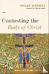 Werntz, Myles - Contesting the Body of Christ: Ecclesiology's Revolutionary Century