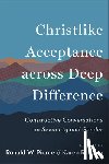 Pierce, Ronald W. - Christlike Acceptance across Deep Difference: Constructive Conversations on Sexuality and Gender