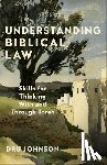 Johnson, Dru - Understanding Biblical Law: Skills for Thinking With and Through Torah