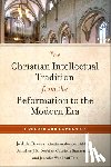 Reeves, Josh A. - Christian Intellectual Tradition from the Reformation to the Modern Era: A Reader and Companion