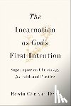 Van Driel, Edwin Chr - Incarnation as God's First Intention: Supralapsarian Christology for Faith and Practice