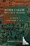 Woo, Kenneth J. - John Calvin, Refugee Theologian: Introducing a Reformer in Exile
