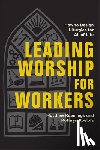 Kaemingk, Matthew - Leading Worship for Workers: How to Design Liturgies for All of Life