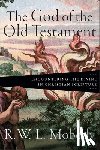 Moberly, R. W. L. - The God of the Old Testament: Encountering the Divine in Christian Scripture