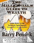 Pencek, Barry - The Millennial's Guide to Wealth: Learn About Saving, Investing, Spending and Living While Drinking Beer