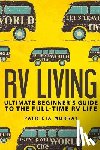 Murray, Patricia - RV Living: An Ultimate Beginner's Guide To The Full-time RV Life - 111 Exclusive Tips And Tricks For Motorhome Living, including
