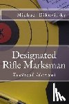 Dikovitsky, Michael Stephen - Designated Rifle Marksman: Tactical Manual