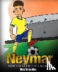 Brandon, Roy - Neymar: The Children's Book. Fun, Inspirational and Motivational Life Story of Neymar Jr. - One of The Best Soccer Players in History.