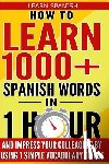 Ammons, Garcia V. - Learn Spanish: How to Learn 1000+ Spanish Words in 1 Hour and Impress Your Colleagues by Using 7 Simple Vocabulary Tricks