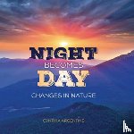 Argentine, Cynthia - Night Becomes Day: Changes in Nature