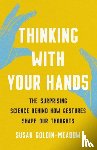 Goldin-Meadow, Susan - Thinking with Your Hands