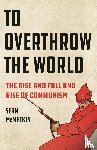 McMeekin, Sean - McMeekin, S: To Overthrow the World