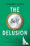 Berns, Gregory - The Self Delusion: The New Neuroscience of How We Invent--And Reinvent--Our Identities