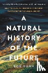 Dunn, Rob - A Natural History of the Future: What the Laws of Biology Tell Us about the Destiny of the Human Species