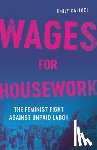 Callaci, Emily - Wages for Housework: The Feminist Fight Against Unpaid Labor