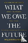 Macaskill, William - What We Owe the Future