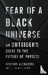 Alexander, Stephon - Fear of a Black Universe: An Outsider's Guide to the Future of Physics