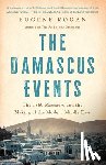 Rogan, Eugene - The Damascus Events: The 1860 Massacre and the Making of the Modern Middle East