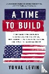 Levin, Yuval - A Time to Build