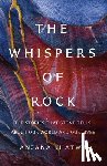 Khatwa, Anjana - The Whispers of Rock: The Stories That Stone Tells about Our World and Our Lives