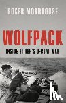 Moorhouse, Roger - Wolfpack: Inside Hitler's U-Boat War