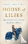 Firnhaber-Baker, Justine - House of Lilies: The Dynasty That Made Medieval France