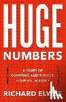 Elwes, Richard - Huge Numbers: A Story of Counting Ambitiously, from 4 1/2 to Fish 7