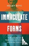 King, Helen - Immaculate Forms: A History of the Female Body in Four Parts