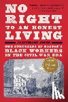 Jones, Jacqueline - No Right to an Honest Living (Winner of the Pulitzer Prize): The Struggles of Boston's Black Workers in the Civil War Era