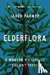 Farmer, Jared - Elderflora: A Modern History of Ancient Trees