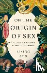 Sun, Lixing - On the Origin of Sex: The Weird and Wonderful Science of Reproduction